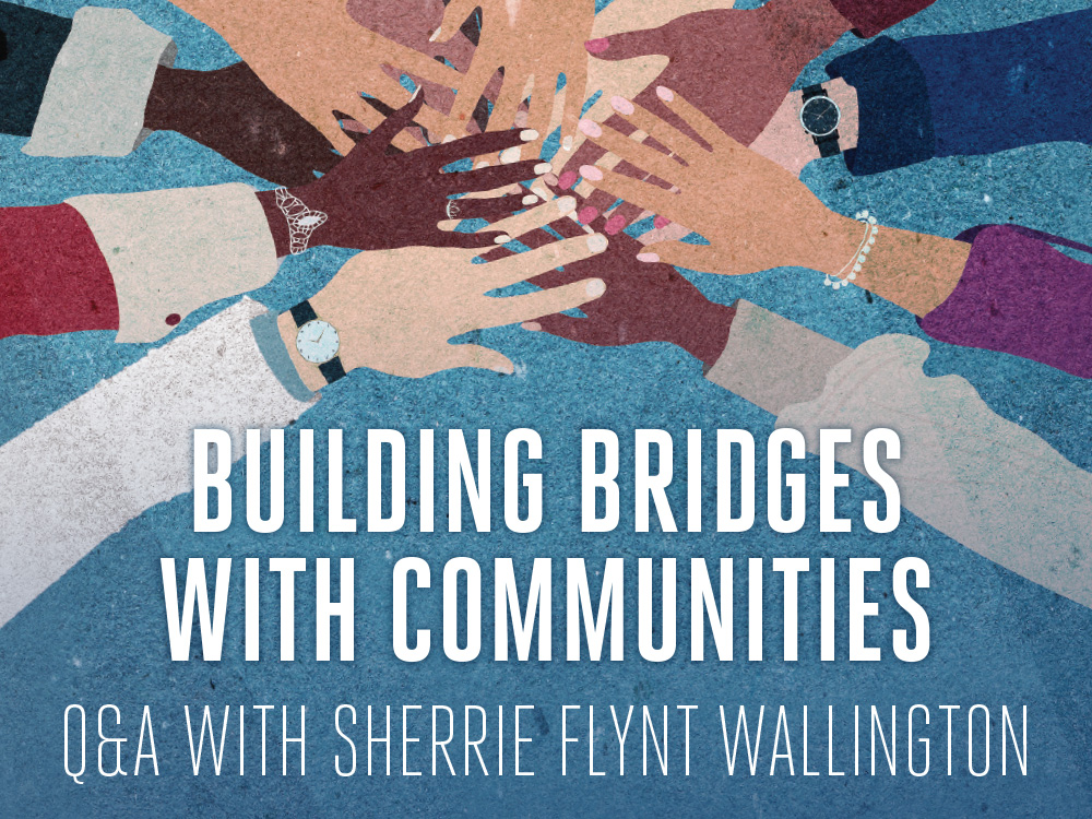 Building Bridges with Communities: Q&A with Sherrie Flynt Wallington